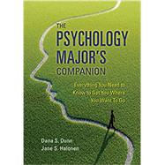 The Psychology Major's Companion Everything You Need to Know to Get Where You Want to Go
