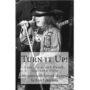 Turn It Up!: My Years With Lynyrd Skynyrd: Love, Life, and Death, Southern Style