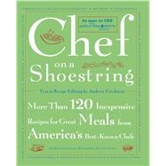 Chef on a Shoestring More Than 120 Inexpensive Recipes for Great Meals from America's Best Known Chefs