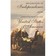 The Declaration of Independence and the Constitution of the United States of America