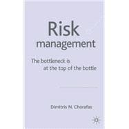 Risk Management : The Bottleneck Is at the Top of the Bottle
