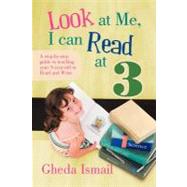 Look at Me, I Can Read at 3: A Step-by-step Guide to Teaching Your 3 Year Old to Read and Write