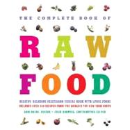Complete Book of Raw Food : Healthy, Delicious Vegetarian Cuisine Made with Living Foods Includes over 350 Recipes from the World's Top Raw Food Chefs