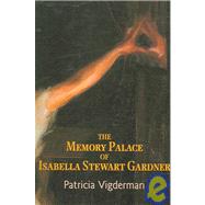 The Memory Palace of Isabella Stewart Gardner