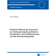 Politische Bildung Als Instrument Zur Verbesserung Der Politischen Partizipation, Des Politikinteresses Und Der Demokratiequalitaet
