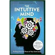 The Intuitive Mind Profiting from the Power of Your Sixth Sense