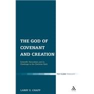 The God of Covenant and Creation Scientific Naturalism and its Challenge to the Christian Faith