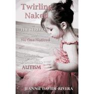 Twirling Naked in the Streets and No One Noticed: Growing Up with Undiagnosed Autism