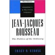 Jean-Jacques Rousseau The Politics of the Ordinary