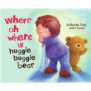 Where O Where Is Huggle Buggle Bear?