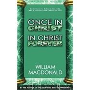 Once in Christ in Christ Forever : More Than 100 Biblical Reasons Why a True Believer Cannot Be Lost