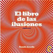 El Libro de las ilusiones opticas/ The Book About Optical Illusions