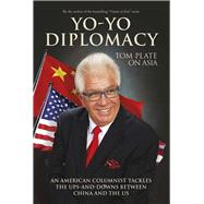 Yo-Yo Diplomacy An American Columnist Tackles The Ups-and-Downs Between China and the US