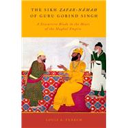 The Sikh Zafar-namah of Guru Gobind Singh A Discursive Blade in the Heart of the Mughal Empire