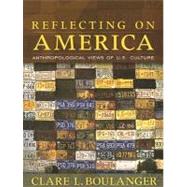 Reflecting on America : Anthropological Views of U. S. Culture
