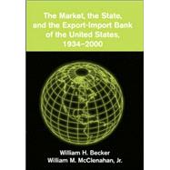 The Market, the State, and the Export-Import Bank of the United States, 1934â€“2000