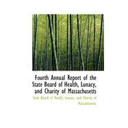 Fourth Annual Report of the State Board of Health, Lunacy, and Charity of Massachusetts
