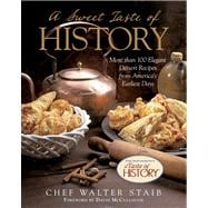 Sweet Taste of History More Than 100 Elegant Dessert Recipes From America’S Earliest Days