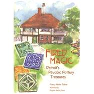 Fired Magic : Detroit's Pewabic Pottery Treasures