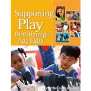 Supporting Play : Birth Through Age Eight