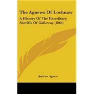 Agnews of Lochnaw : A History of the Hereditary Sheriffs of Galloway (1864)