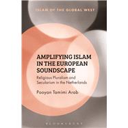 Amplifying Islam in the European Soundscape Religious Pluralism and Secularism in the Netherlands