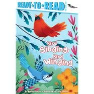 Bird Singing, Bird Winging Ready-to-Read Pre-Level 1