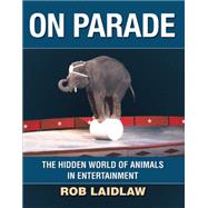 On Parade : The Hidden World of Animals in Entertainment