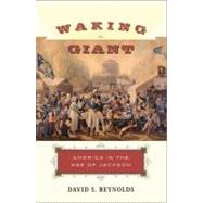 Waking Giant : America in the Age of Jackson