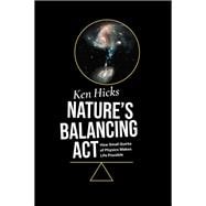 Nature's Balancing Act How Small Quirks of Physics Makes Life Possible
