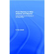 From Mammy to Miss America and Beyond: Cultural Images and the Shaping of Us Social Policy