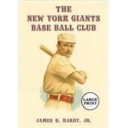 The New York Giants Base Ball Club: The Growth of a Team and a Sport, 1870 to 1900 [Large Print]
