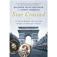 Star Crossed A True Romeo and Juliet Story in Hitler's Paris