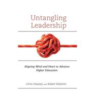 Untangling Leadership Aligning Mind and Heart to Advance Higher Education