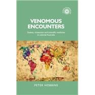 Venomous encounters Snakes, vivisection and scientific medicine in colonial Australia,9781526101440