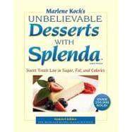 Marlene Koch's Unbelievable Desserts With Splenda Sweetener: Sweet Treats Low in Sugar, Fat, and Calories