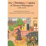 The Chronica Maiora Of Thomas Walsingham, 1376-1422