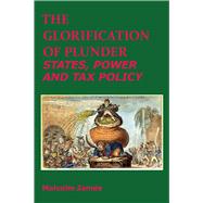 The Glorification of Plunder States, Power and Tax Policy