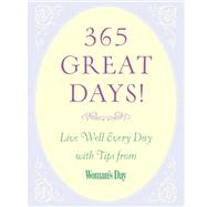365 Great Days! : Live Well Every Day with Tips from Woman's Day