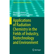 Applications of Radiation Chemistry in the Fields of Industry, Biotechnology and Environment