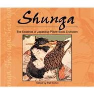 Shunga : The Essence of Japanese Pillow-Book Eroticism