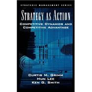 Strategy As Action Competitive Dynamics and Competitive Advantage