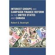Interest Groups and Campaign Finance Reform in the United States and Canada