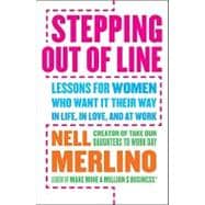 Stepping Out of Line: Lessons for Women Who Want It Their Way . . . in Life, in Love, and at Work