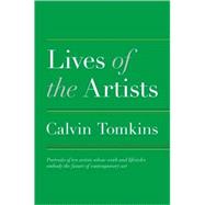 Lives of the Artists Portraits of Ten Artists Whose Work and Lifestyles Embody the Future of Contemporary Art