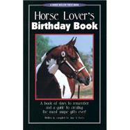 Horse Lover's Birthday Book : A Book of Days to Remember and a Guide to Creating the Most Unique Gifts Ever!