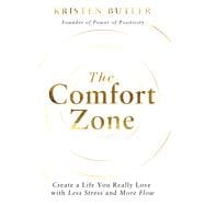 The Comfort Zone Create a Life You Really Love with Less Stress and More Flow