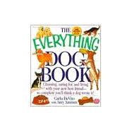 The Everything Dog Book: Choosing, Caring For, and Living With Your New Best Friend; So Complete You'll Think a Dog Wrote It!