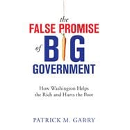 The False Promise of Big Government,9781610171441