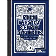 More Everyday Science Mysteries : Stories for Inquiry-Based Science Teaching